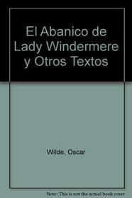 El Abanico de Lady Windermere y Otros Textos (Spanish Edition)