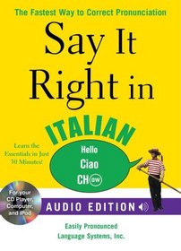 Say It Right in Italian (Audio CD and Book): The Fastest Way to Correct Pronunciation (Say It Right! Series)