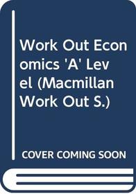 Work Out Economics A Level (Management, Work and Organizations)