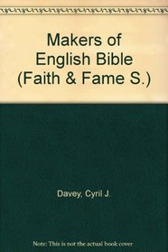 Makers of the English Bible. The Story of the Bible in English