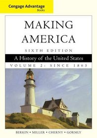 Cengage Advantage Books: Making America: A History of the United States, Volume 2: Since 1865
