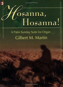 Hosanna, Hosanna!: A Palm Sunday Suite for Organ (Level 3)