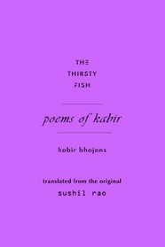 The Thirsty Fish: Poems of Kabir