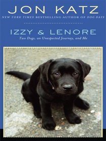 Izzy and Lenore: Two Dogs, an Unexpected Journey, and Me (Thorndike Nonfiction)
