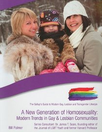 A New Generation of Homosexuality: Modern Trends in Gay and Lesbian Communities (Gallup's Guide to Modern Gay, Lesbian and Transgender Lifestyle)
