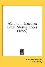 Abraham Lincoln: Little Masterpieces (1899)