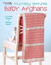 Touchably Textured Baby Afghans (Leisure Arts #4641)