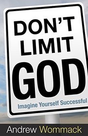 Don't Limit God: Imagine Yourself Successful