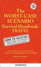 The Worst Case Scenario Handbook : Travel (Worst-Case Scenario Survival Handbooks (Audio))