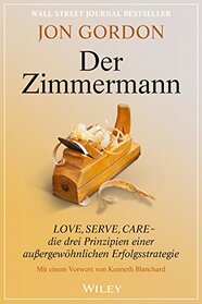 Der Zimmermann: Love, Serve, Care - die drei Prinzipien einer aussergewoehnlichen Erfolgsstrategie (German Edition)