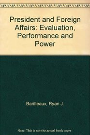 The President and Foreign Affairs: Evaluation, Performance, and Power