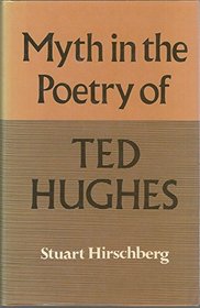 Myth in the Poetry of Ted Hughes: A Guide to the Poems
