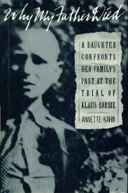 Why My Father Died: A Daughter Confronts Her Family's Past at the Trial of Klaus Barbie