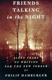 Friends Talking in the Night : Sixty Years of Writing for The New Yorker