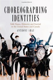 Choreographing Identities: Folk Dance, Ethnicity and Festival in the United States and Canada