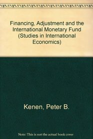 Financing, Adjustment, and the International Monetary Fund (Studies in International Economics)