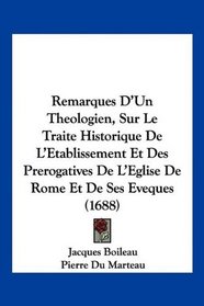 Remarques D'Un Theologien, Sur Le Traite Historique De L'Etablissement Et Des Prerogatives De L'Eglise De Rome Et De Ses Eveques (1688) (French Edition)