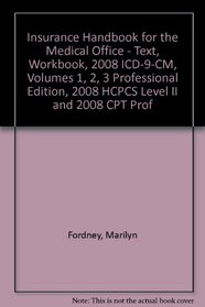Insurance Handbook for the Medical Office - Text, Workbook, 2008 ICD-9-CM, Volumes 1, 2, 3 Professional Edition, 2008 HCPCS Level II and 2008 CPT Professional Edition Package