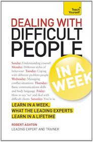 Dealing with Difficult People In a Week A Teach Yourself Guide (Teach Yourself: General Reference)