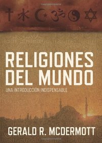 Religiones del mundo: Una introduccin indispensable (Spanish Edition)