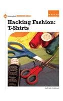 Hacking Fashion: Tee Shirts (21st Century Skills Innovation Library: Makers As Innovators)