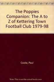 The Poppies Companion: The A to Z of Kettering Town Football Club 1979-98