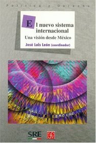 El nuevo sistema internacional. Una vision desde Mexico (Seccion de Obras de Politica y Derecho) (Spanish Edition)