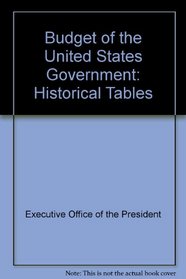 Budget of the United States Government: Historical Tables (Budget of the United States Government: Historical Tables)