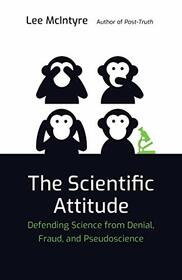 The Scientific Attitude: Defending Science from Denial, Fraud, and Pseudoscience (The MIT Press)