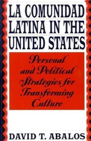 La Comunidad Latina in the United States : Personal and Political Strategies for Transforming Culture