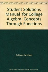 Student Solutions Manual (Standalone) for College Algebra: Concepts Through Functions