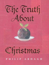 THE TRUTH ABOUT CHRISTMAS: ITS TRADITIONS UNRAVELLED