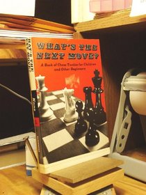 What's the next move?: A book of chess tactics for children and other beginners