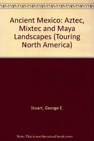 Ancient Mexico: Aztec, Mixtec, and Maya Landscapes (Touring North America)
