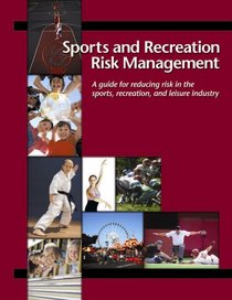 Sports and Recreation Risk Management (A Guide for Reducing Risk in the Sports, Recreation, and Leisure Industry)