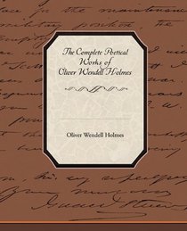 The Complete Poetical Works of Oliver Wendell Holmes