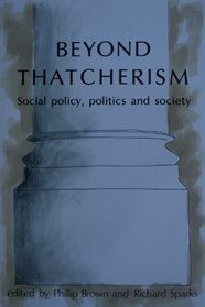 Beyond Thatcherism: Social Policy, Politics, and Society