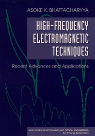 High-Frequency Electromagnetic Techniques : Recent Advances and Applications (Wiley Series in Microwave and Optical Engineering)