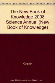 The New Book of Knowledge 2008 Science Annual (New Book of Knowledge)
