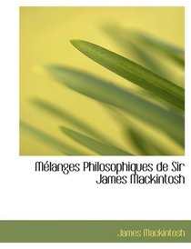 MAclanges Philosophiques de Sir James Mackintosh (Large Print Edition)