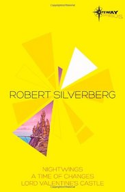 Robert Silverberg SF Gateway Omnibus: Nightwings, a Time of Changes, Lord Valentine's Castle