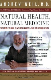 Natural Health, Natural Medicine : The Complete Guide to Wellness and Self-Care for Optimum Health