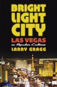 Bright Light City: Las Vegas in Popular Culture (Cultureamerica)