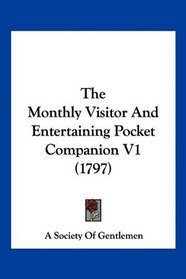 The Monthly Visitor And Entertaining Pocket Companion V1 (1797)