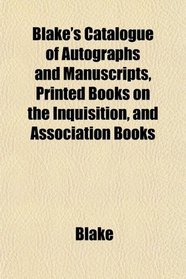 Blake's Catalogue of Autographs and Manuscripts, Printed Books on the Inquisition, and Association Books