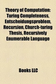 Theory of computation: Turing completeness, Entscheidungsproblem, Recursion, Church-Turing thesis, Recursively enumerable language