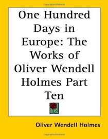One Hundred Days in Europe: The Works of Oliver Wendell Holmes