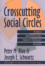 Crosscutting Social Circles: Testing A Macrostructural Theory of Intergroup Relations