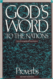 God's Word to the Nations New Evangelical Translations: Proverbs (God's Word to the Nations, Proverbs)