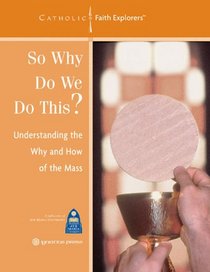So Why Do We Do This?: Understanding the Why and How of the Mass--Leader's Guide (Catholic Faith Explorers)